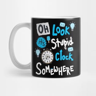 Oh Look It's Stupid O Clock Somewhere Mug